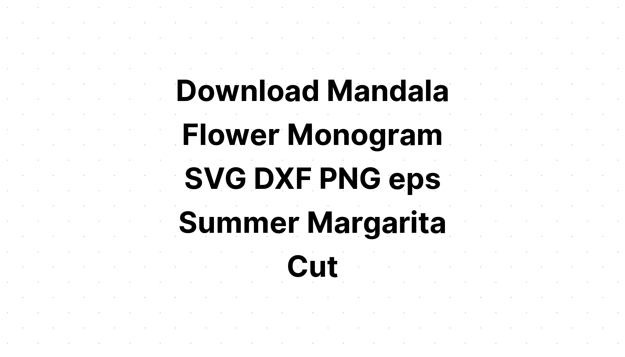 Download Mandala Flower Monogram Svg For Crafters - Layered SVG Cut File